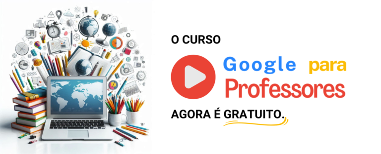 O curso Google para Professores agora é gratuito.